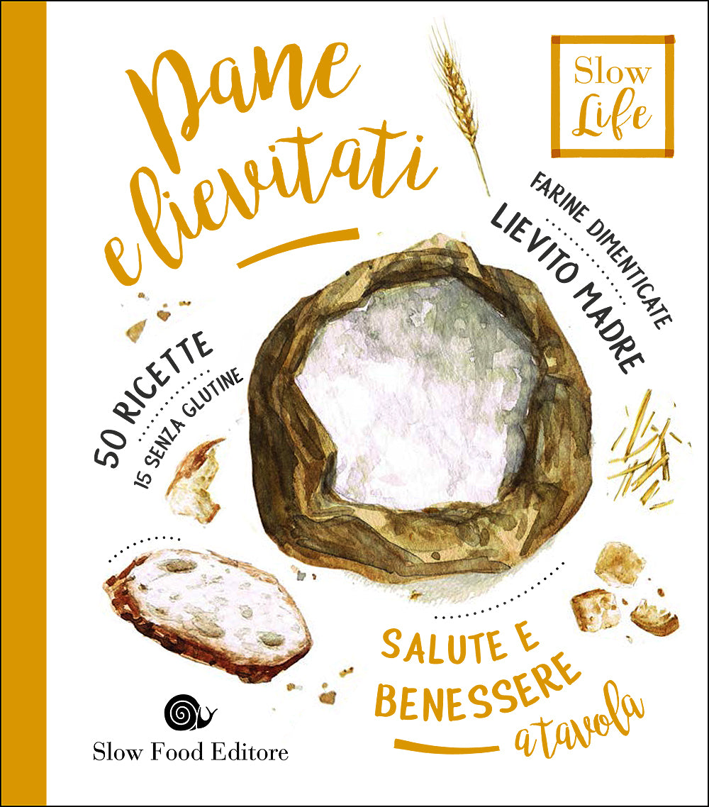 Pane e lievitati::Farine dimenticate, lievito madre - 50 ricette, 15 senza glutine