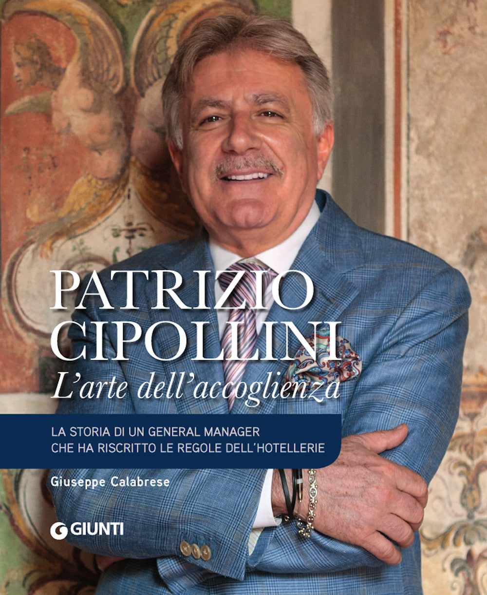 Patrizio Cipollini. L'arte dell'accoglienza ::La storia di un general manager che ha riscritto le regole dell'hotellerie