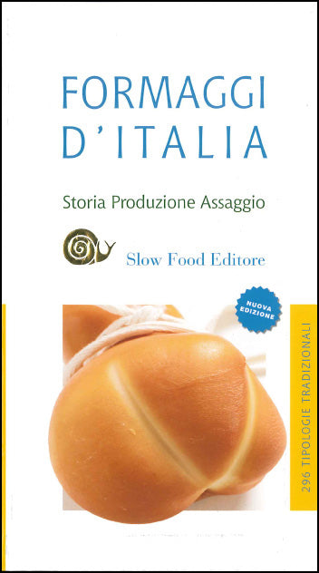 Formaggi d'Italia::Storia Produzione Assaggio - 296 tipologie tradizionali - Nuova Edizione