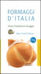 Formaggi d'Italia::Storia Produzione Assaggio - 296 tipologie tradizionali - Nuova Edizione