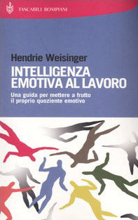 Intelligenza emotiva al lavoro. Una guida per mettere a frutto il proprio quoziente emotivo