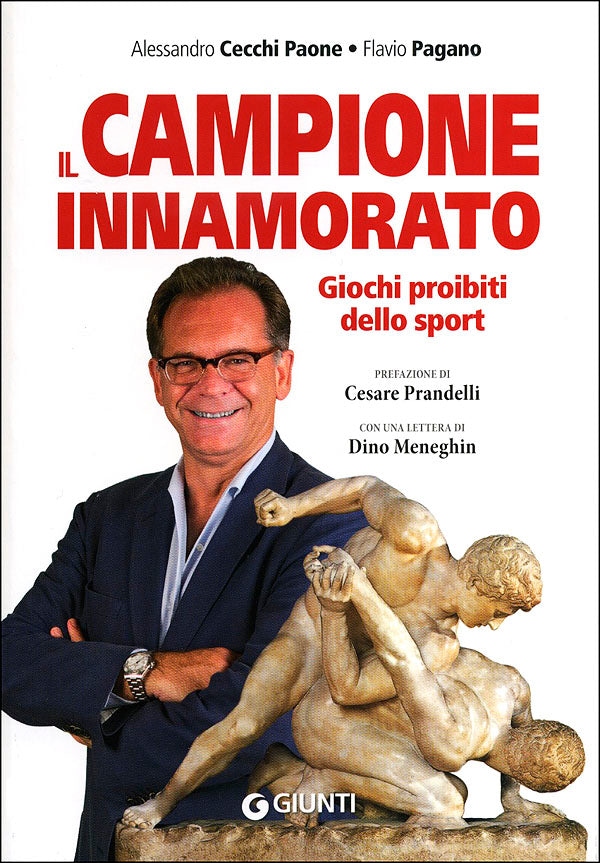 Il campione innamorato::Giochi proibiti dello sport - Prefazione di Cesare Prandelli. Con una lettera di Dino Meneghin