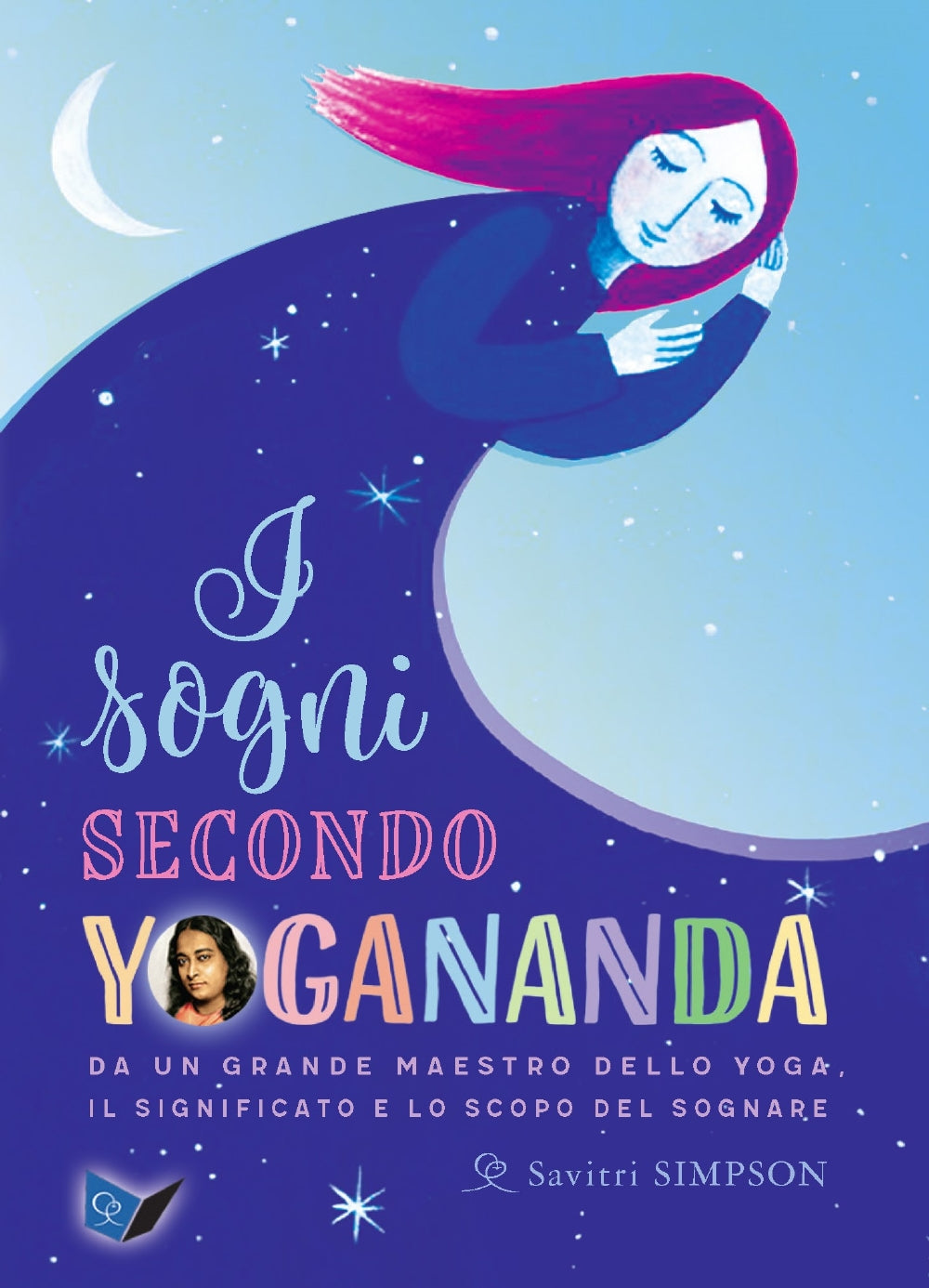 I sogni secondo Yogananda::Da un grande Maestro dello yoga, il significato e lo scopo del sognare