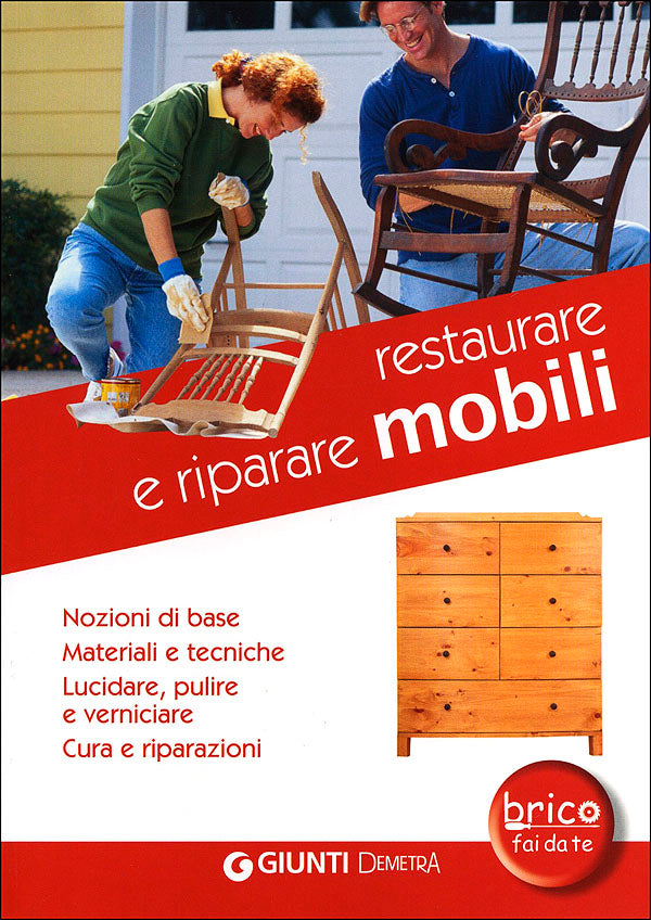 Restaurare e riparare mobili::Nozioni di base. Materiali e tecniche. Lucidare, pulire e verniciare. Cura e riparazioni.