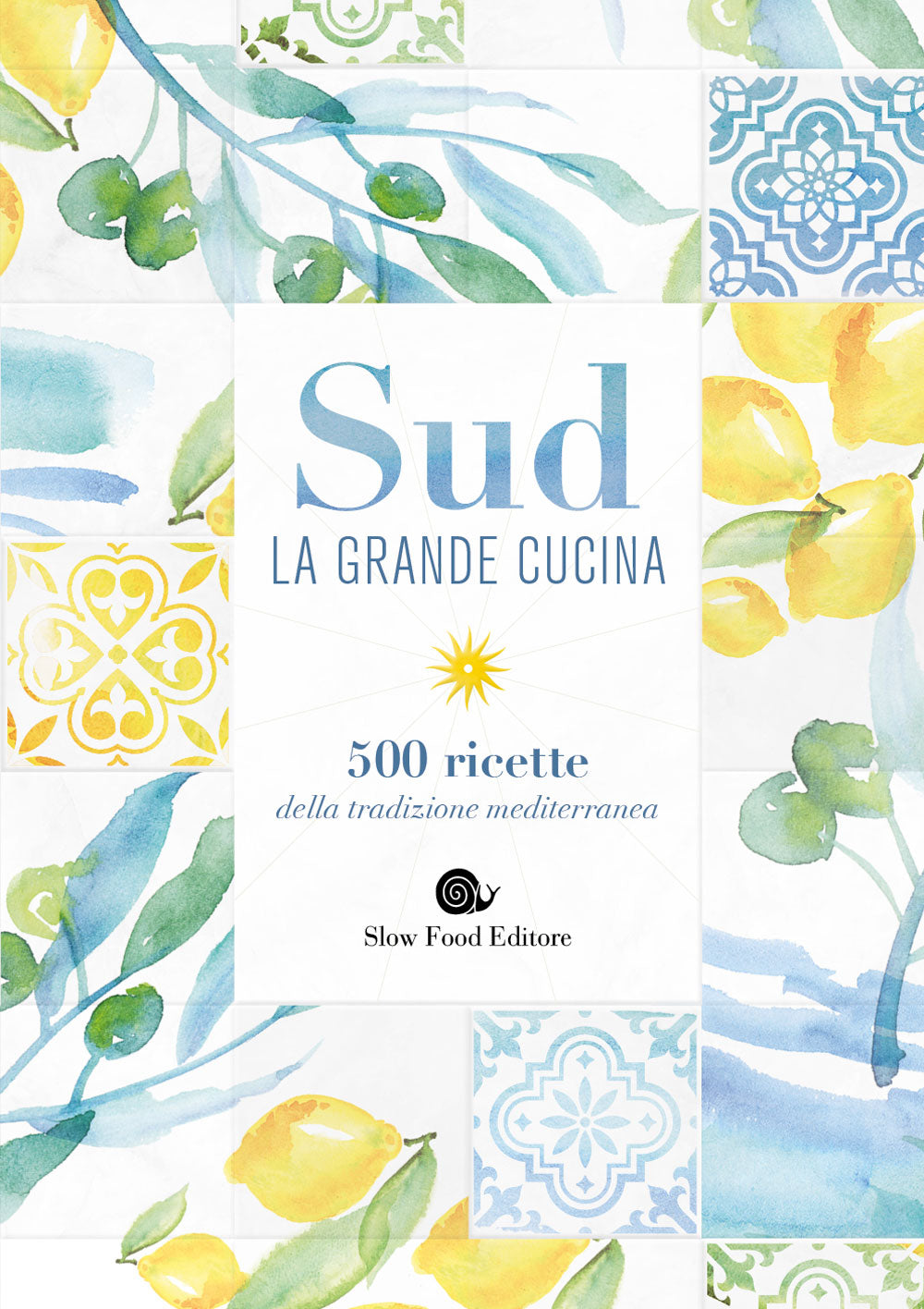 Sud. La grande cucina::500 ricette della tradizione mediterranea
