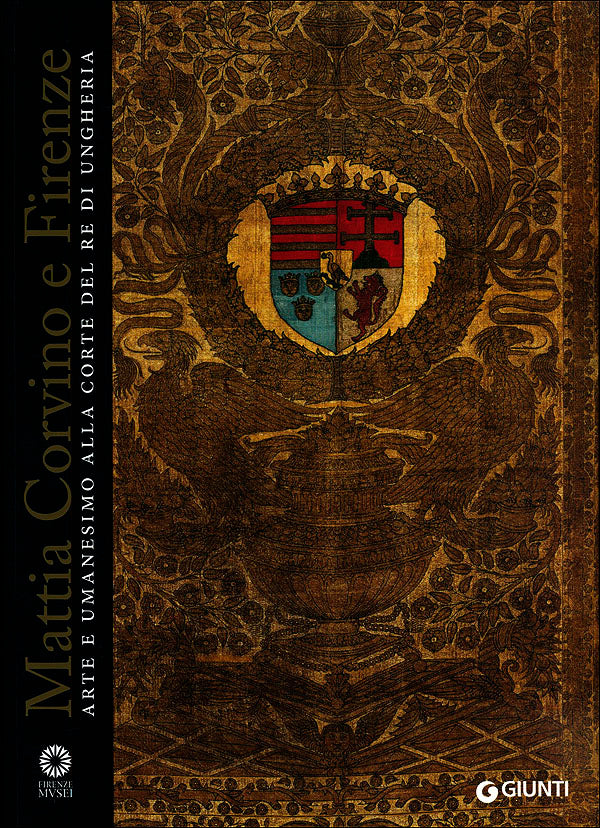 Mattia Corvino e Firenze::Arte e umanesimo alla corte del re di Ungheria