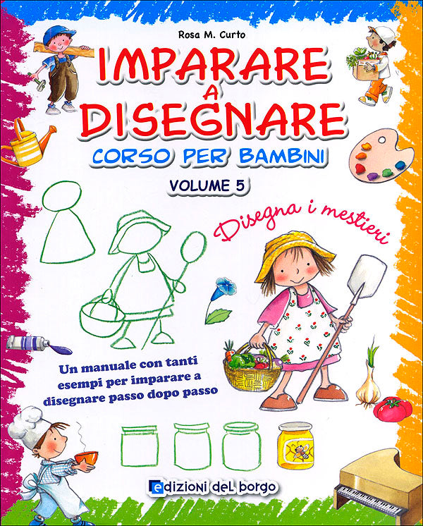 Imparare a disegnare: corso per bambini - Vol. 5::Un manuale con tanti esempi per imparare a disegnare passo dopo passo