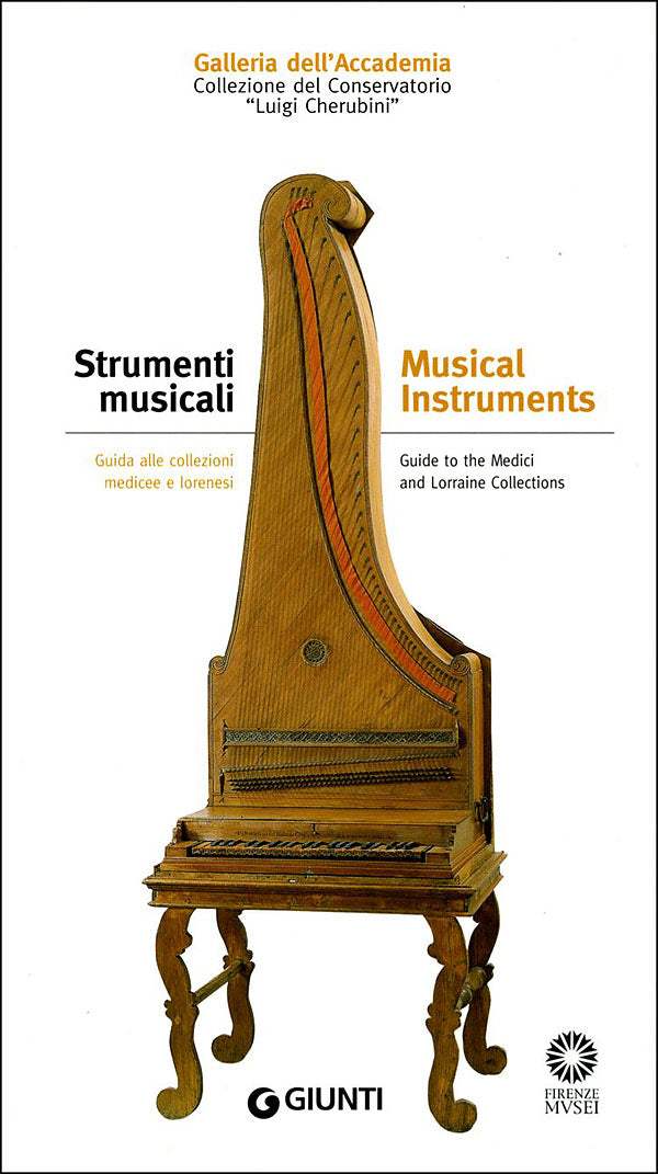 Strumenti musicali. Guida alle collezioni medicee e lorenesi::Galleria dell'Accademia. Collezione del Conservatorio Luigi Cherubini