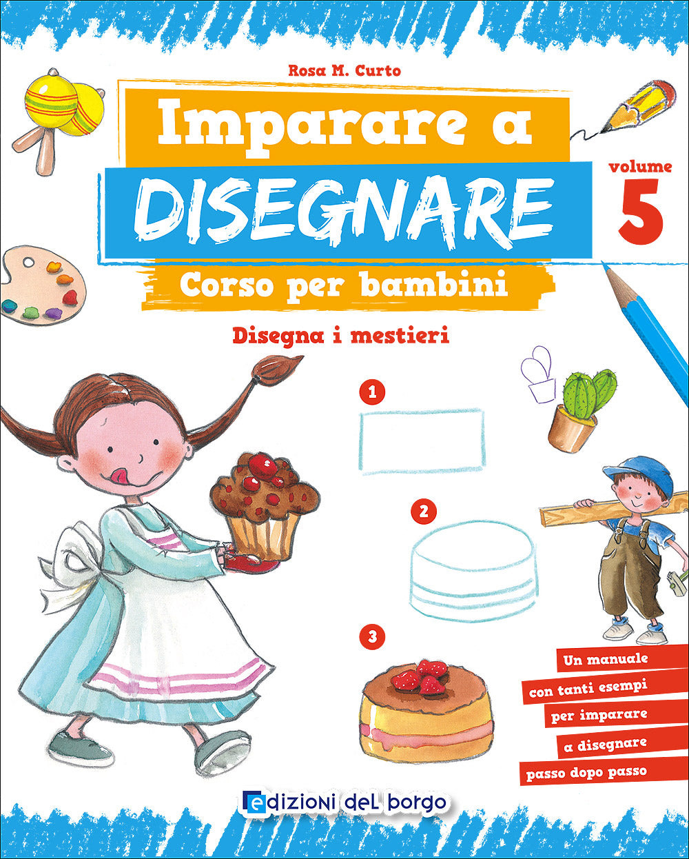 Imparare a disegnare. Corso per bambini - Vol. 5::Disegna i mestieri - Un manuale con tanti esempi per imparare a disegnare passo dopo passo