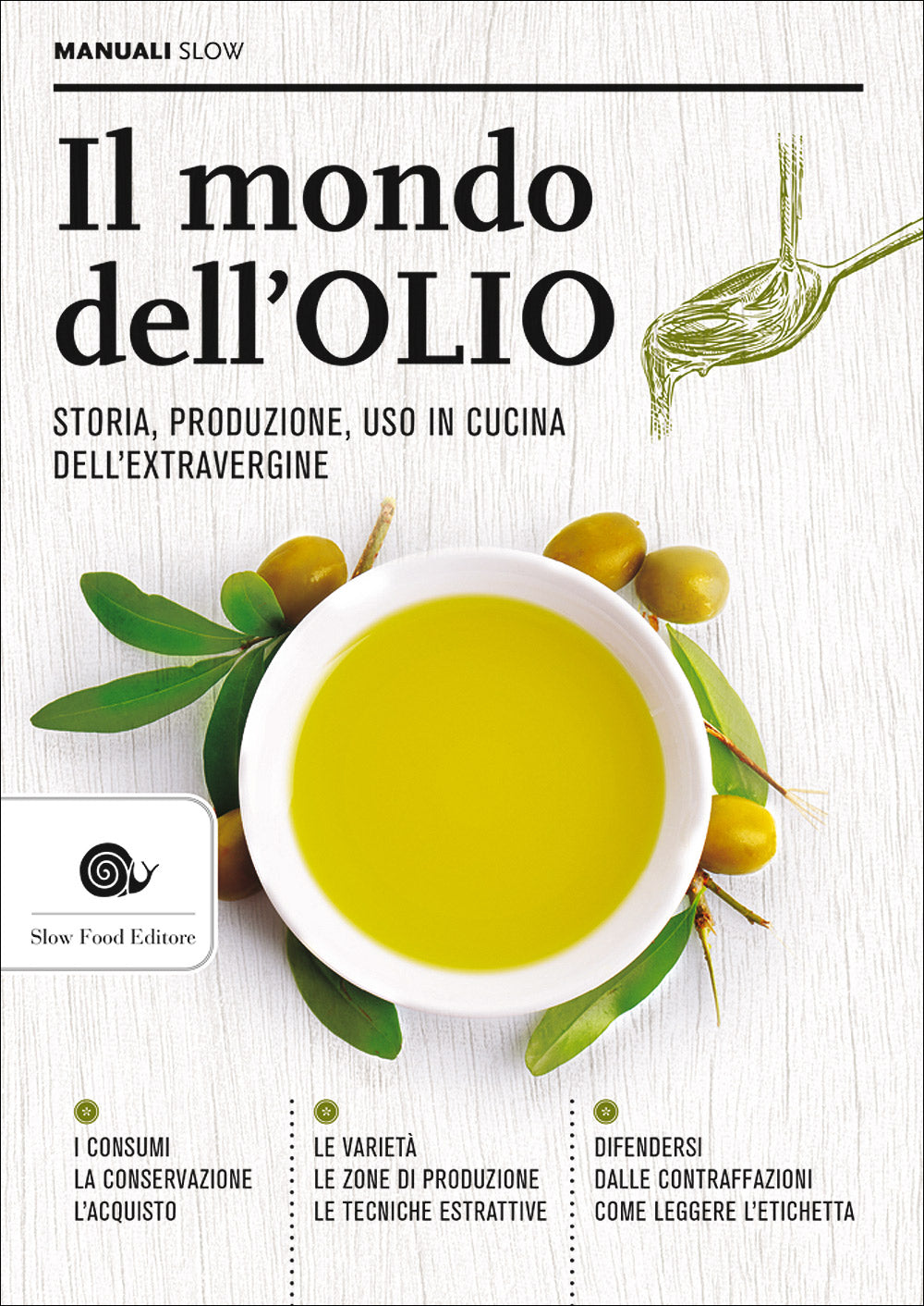 Il mondo dell'olio::Storia, produzione, uso in cucina dell'extravergine