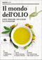 Il mondo dell'olio::Storia, produzione, uso in cucina dell'extravergine