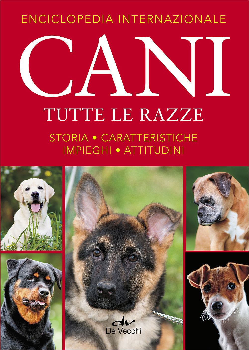 Enciclopedia internazionale Cani. Tutte le razze::Storia - Caratteristiche - Impieghi - Attitudini