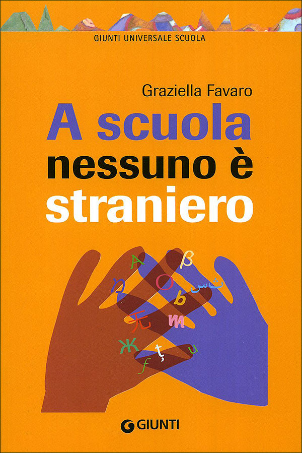 A scuola nessuno è straniero::Insegnare e apprendere nella scuola multiculturale