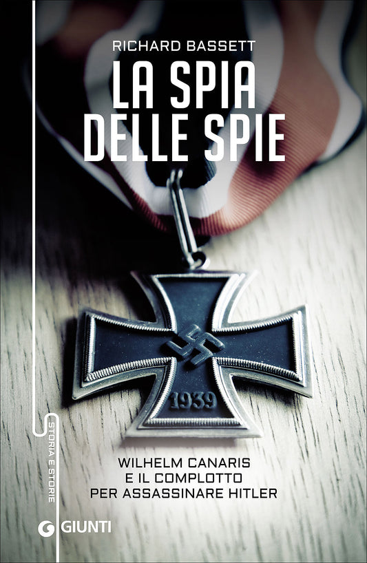 La spia delle spie::Wilhelm Canaris e il complotto per assassinare Hitler