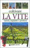 Coltivare la Vite::varietà, impianto e potatura