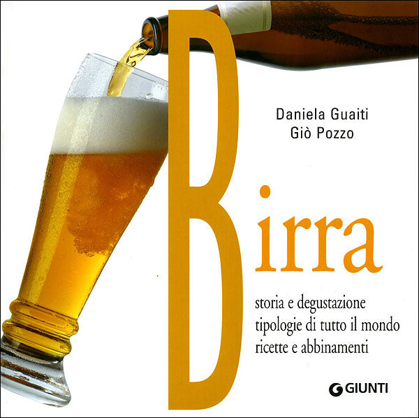 Birra::Storia e degustazione, tipologie di tutto il mondo, ricette e abbinamenti