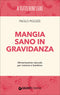 Mangia sano in gravidanza::Alimentazione naturale per mamma e bambino