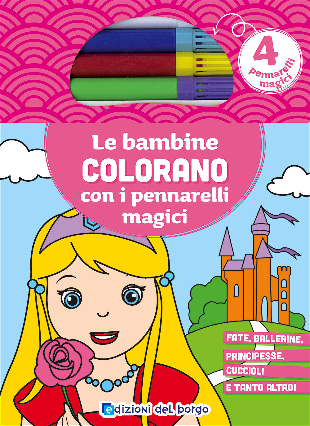 Le bambine colorano con i pennarelli magici::Fate, ballerine, principesse, cuccioli e tanto altro! - Con 4 pennarelli magici