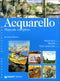 Acquarello. Manuale completo::Materiali Metodi Realizzazioni