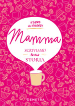 MAMMA, SCRIVIAMO LA TUA STORIA