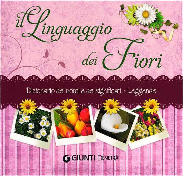 Il Linguaggio dei Fiori::Dizionario dei nomi e dei significati. Leggende