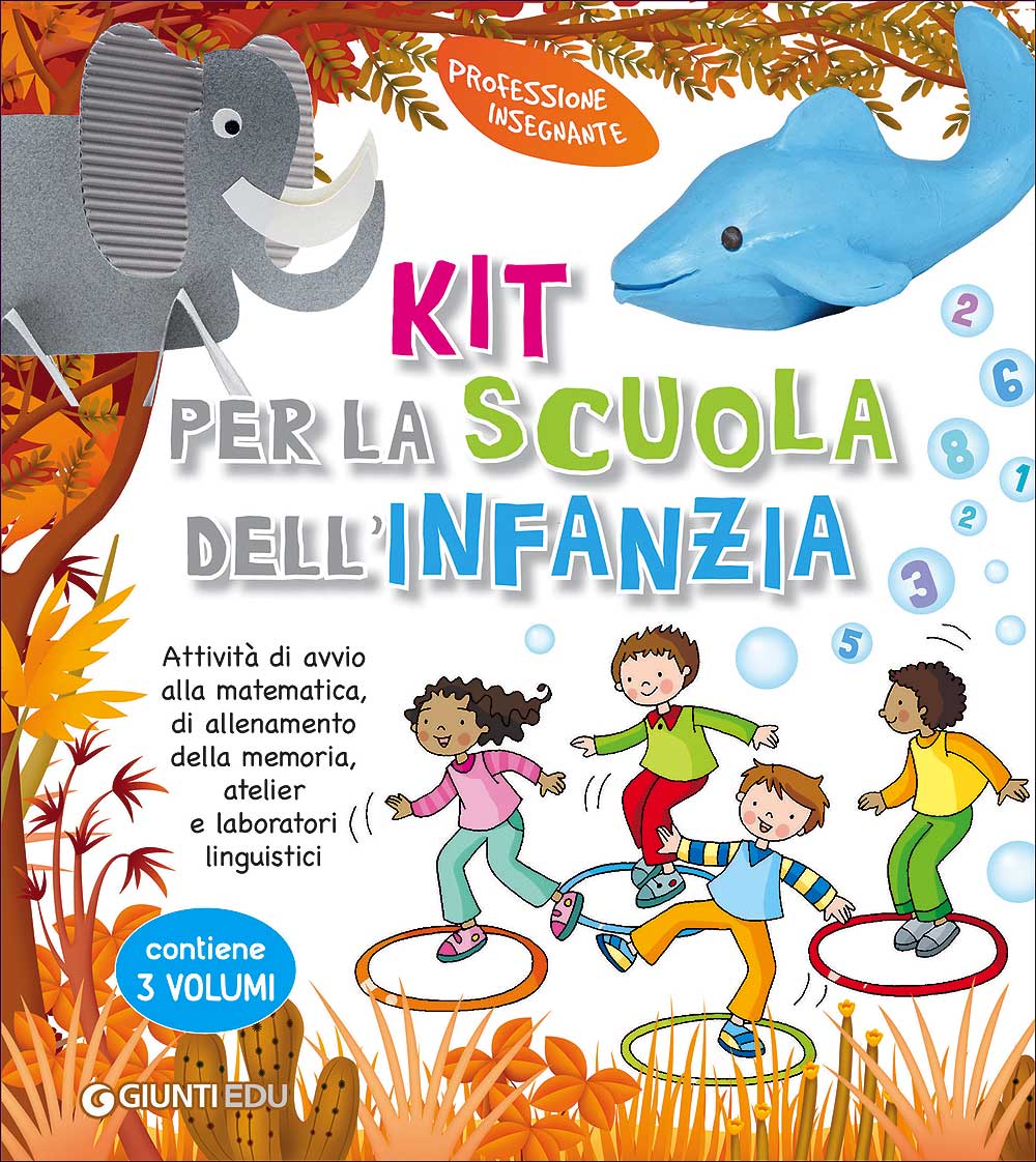Kit per la Scuola dell'Infanzia::Attività di avvio alla matematica, di allenamento della memoria, atelier e laboratori linguistici