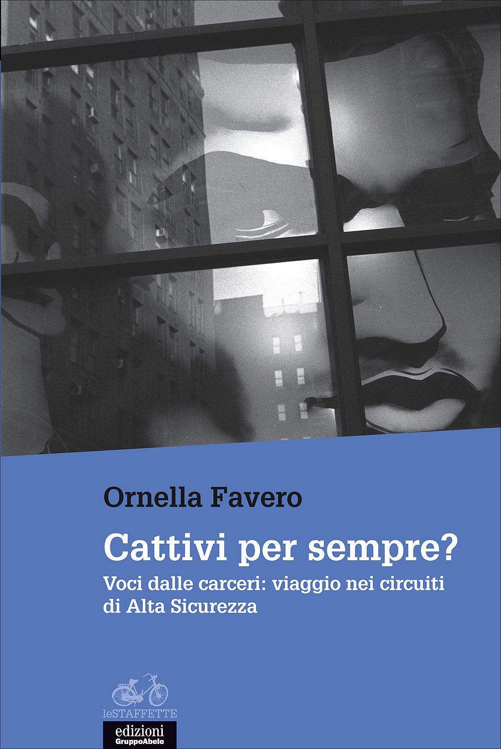 Cattivi per sempre?::Voci dalle carceri: viaggio nei circuiti di Alta Sicurezza