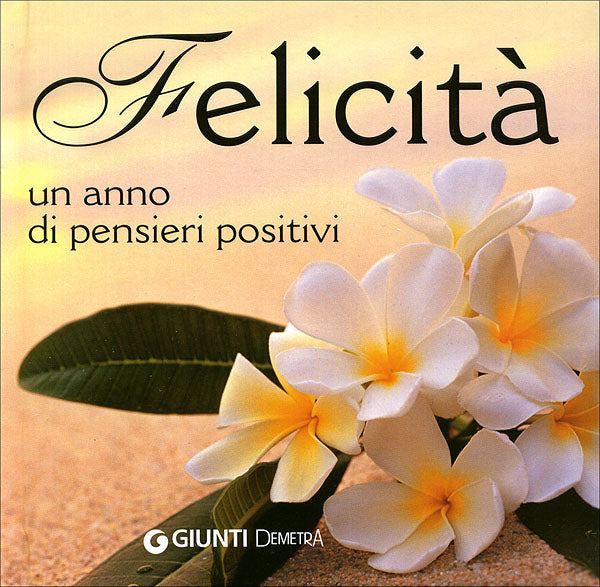 Felicità::un anno di pensieri positivi