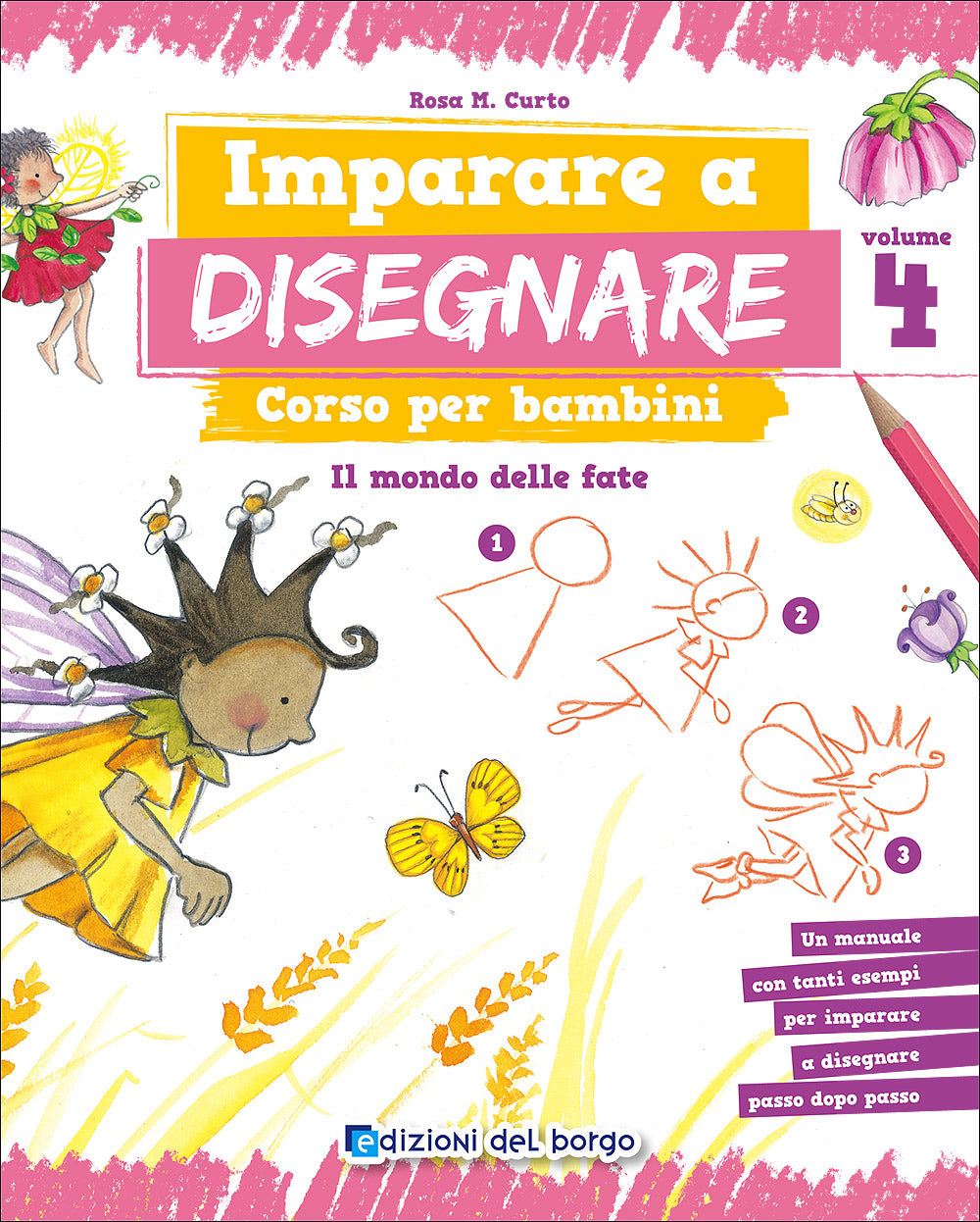 Imparare a disegnare. Corso per bambini - Vol. 4::Il mondo delle fate - Un manuale con tanti esempi per imparare a disegnare passo dopo passo