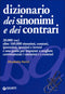 Dizionario dei sinonimi e dei contrari::20.000 voci, oltre 160.000 sinonimi, contrari, iperonimi, iponimi e inversi e una guida per imparare a scegliere correttamente i sinonimi e i contrari