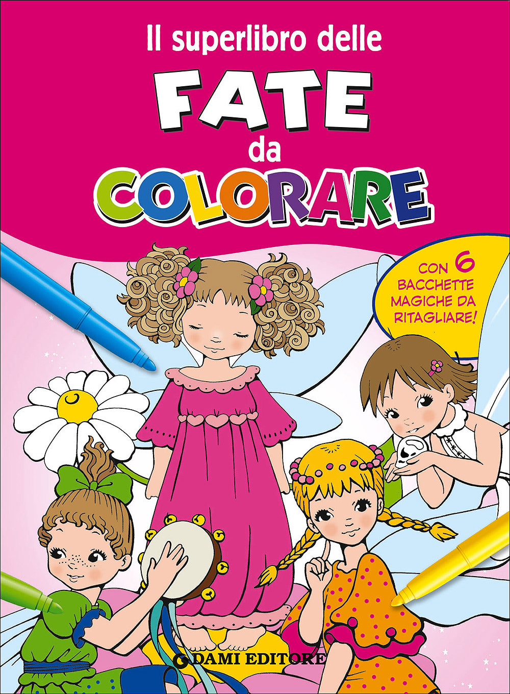 Il superlibro delle Fate da colorare::Con 6 bacchette magiche da ritagliare!