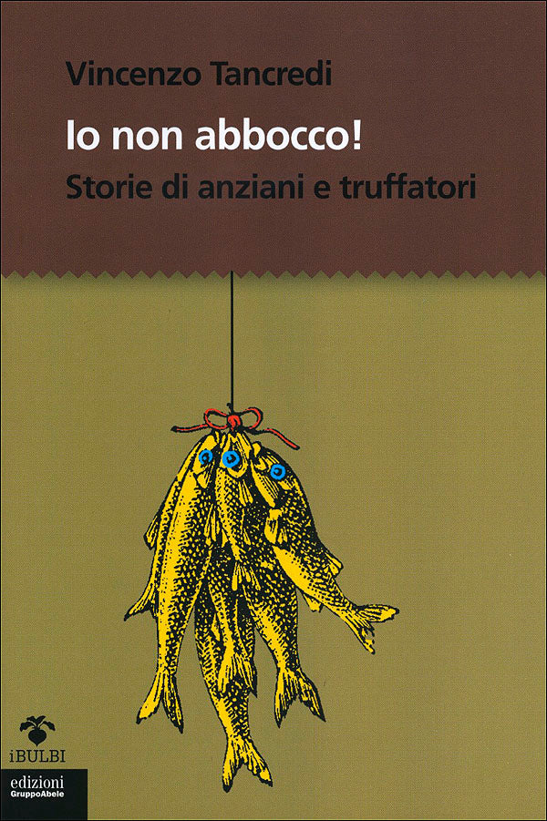 Io non abbocco!::Storie di anziani e truffatori