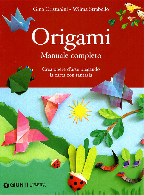 Origami Manuale completo::Crea opere d'arte piegando la carta con fantasia