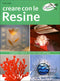 Creare con le Resine::Creazioni originali per una casa raffinata