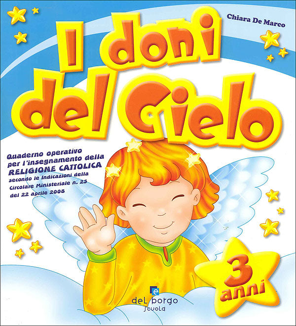 I doni del Cielo - 3 anni::Quaderno operativo per l'insegnamento della religione cattolica secondo le indicazioni della Circolare Ministeriale n. 25 del 22 aprile 2008