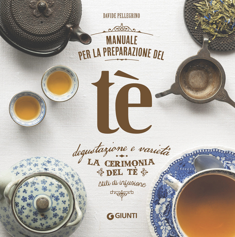 Manuale per la preparazione del tè::Degustazione e varietà - La cerimonia del tè - Stili di infusione