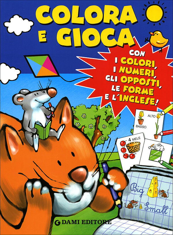 Colora e Gioca::Con i colori, i numeri, gli opposti, le forme e l'inglese!
