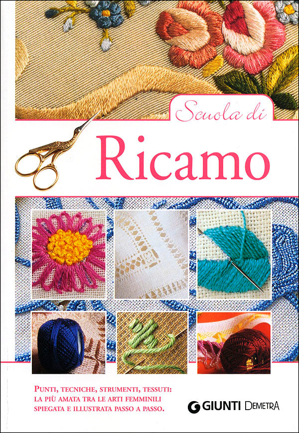 Scuola di Ricamo::Punti, tecniche, strumenti, tessuti: la più amata tra le arti femminili spiegata e illustrata passo a passo