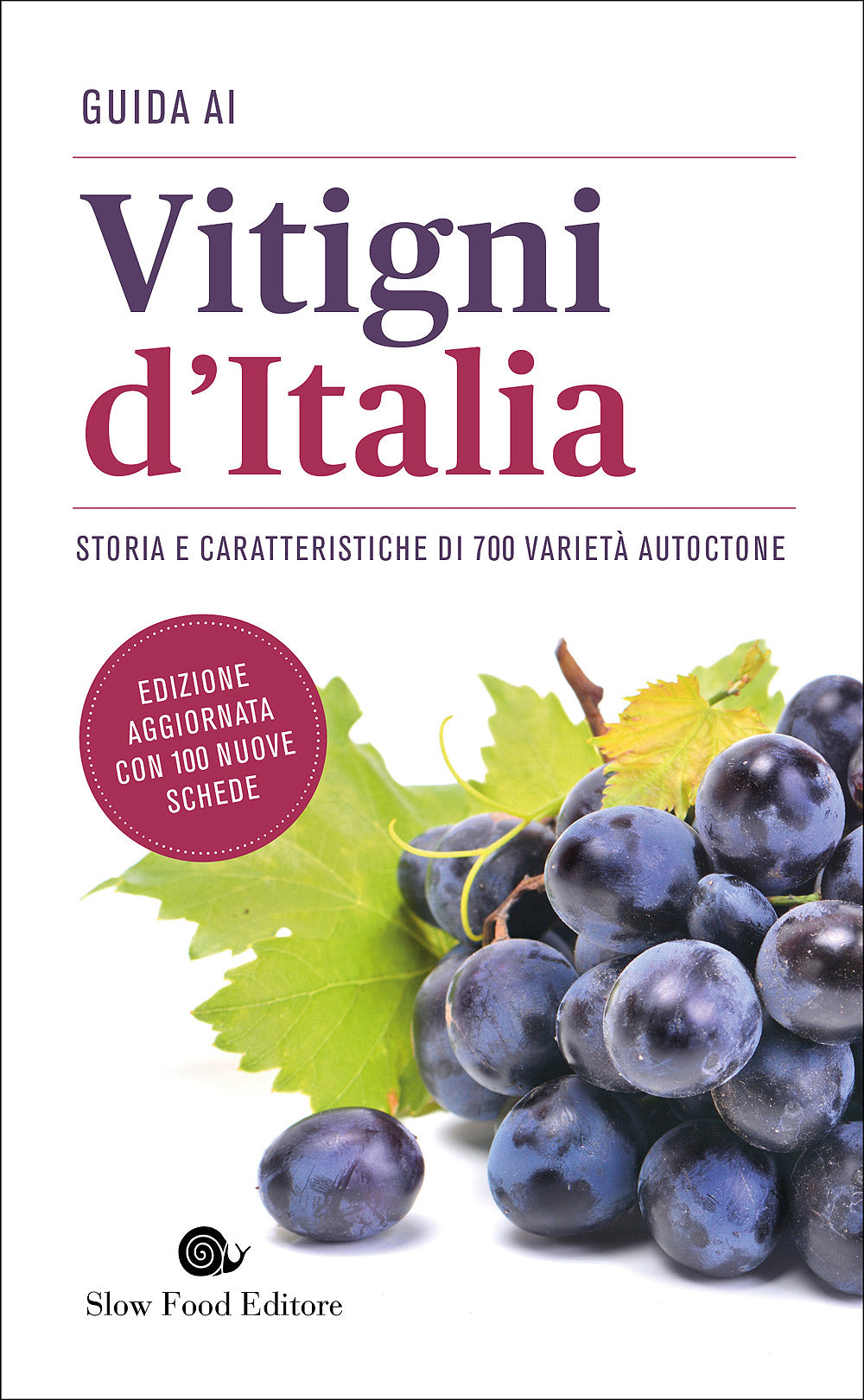 Guida ai vitigni d'Italia::Storia e caratteristiche di 700 varietà autoctone - Edizione aggiornata con 100 nuove schede