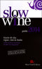 Slow Wine - guida 2014::Storie di vita, vigne, vini in Italia - 1909 cantine recensite, 23000 vini degustati
