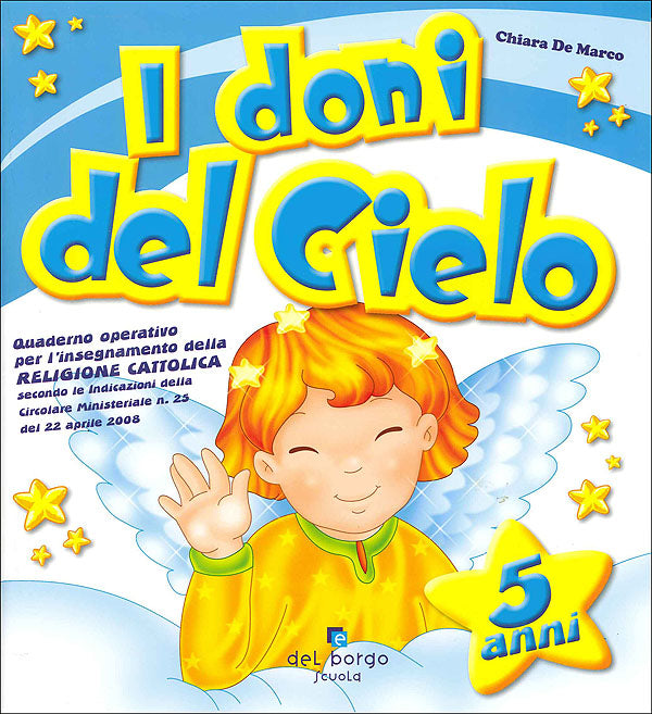 I doni del Cielo - 5 anni::Quaderno operativo per l'insegnamento della religione cattolica secondo le indicazioni della Circolare Ministeriale n. 25 del 22 aprile 2008