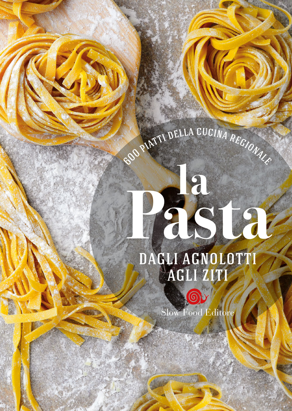 Ricette di osterie d'Italia. La pasta::Dagli agnolotti agli ziti - 600 piatti della cucina regionale