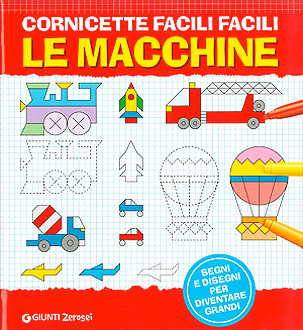 Cornicette facili facili. Le macchine::Segni e disegni per diventare grandi