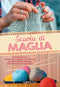 Scuola di Maglia::120 punti diversi, fotografati e spiegati uno per uno, più tutte le basi del lavoro, dall'avvio alle cuciture finali