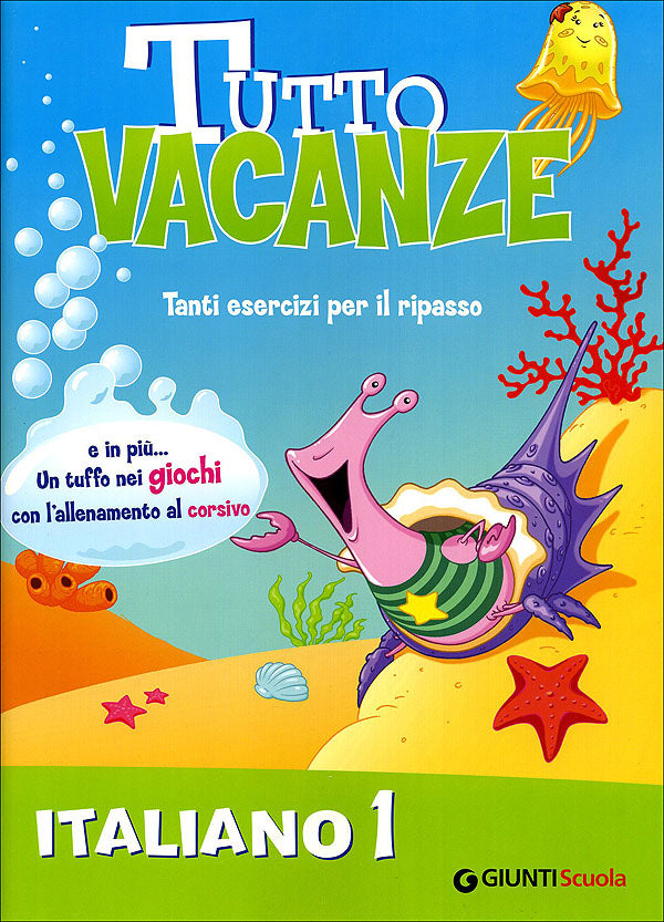 Tutto vacanze - Italiano 1::Tanti esercizi per il ripasso. E in più... Un tuffo nei giochi con l'allenamento al corsivo