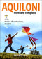 Aquiloni manuale completo::volo, tecnica di costruzione, modelli