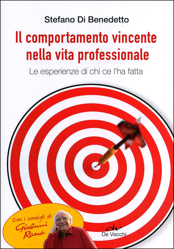 Il comportamento vincente nella vita professionale::Le esperienze di chi ce l'ha fatta - Con i consigli di Giovanni Rana