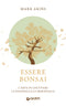 Essere bonsai::L'arte di coltivare la pazienza e la meraviglia