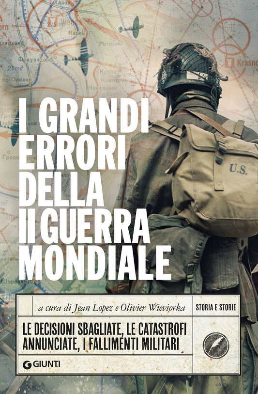 I grandi errori della Seconda guerra mondiale::Le decisioni sbagliate, le catastrofi annunciate, i fallimenti militari