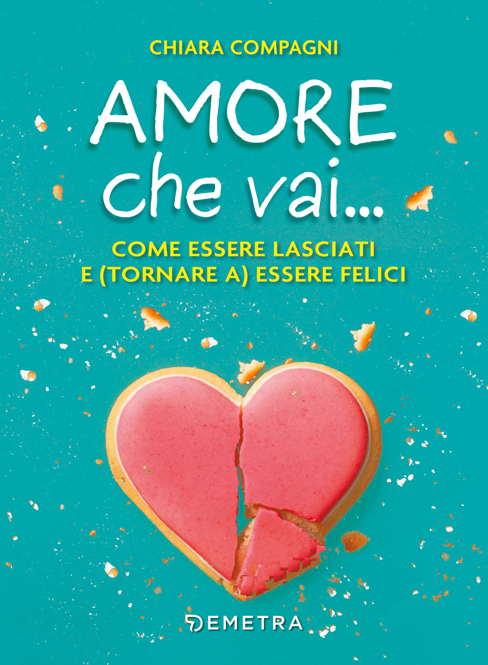 Amore che vai::come essere lasciati e (tornare a) essere felici